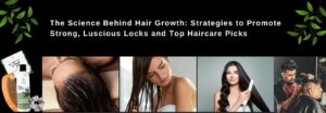Read more about the article The Science Behind Hair Growth: Strategies to Promote Strong, Luscious Locks and Top Haircare Picks